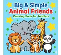 Big & Simple Animal Friends Coloring Book for Toddlers | Cute and Easy Animals to Color for Ages 1-4 - Perfect for Little Hands and Early Fun