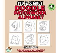 Big & Simple Doodle Patchwork Alphabet: Toddler Coloring Book for Ages 1-5: Cozy Stitched Letters and Cute Numbers for Early Learning