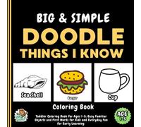 Big & Simple Doodle Things I Know: Toddler Coloring Book for Ages 1-5: Easy Familiar Objects and First Words for Kids and Everyday Fun for Early Learning