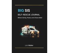 BIG SIS SELF-RESCUE JOURNAL: Where Clarity, Power and Choice Meet