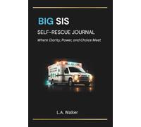 BIG SIS SELF-RESCUE JOURNAL: Where Clarity, Power and Choice Meet