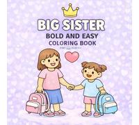 Big Sister Bold and Easy Coloring Book: A Cute and Easy Coloring Book for Sisters Ages 2-8 | Simple, Large Print Pages to Celebrate Sister Love