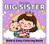 Big Sister Bold and Easy Coloring Book: Fun Coloring Gift for Kids and Girls Ages 3-8 Featuring Cute Big Sister Adventures, New Baby Arrival Fun, ... for a Baby Shower or New Sibling Celebration