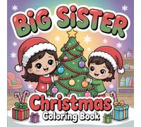 Big Sister Christmas Coloring Book: Cute and Fun Holiday Coloring Pages Featuring Big Sister and Sibling Moments - Sweet Christmas Scenes for New Siblings