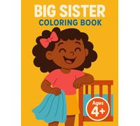 Big Sister Coloring Book Ages: Ages 4+ New Arrival Readiness with Bold and Easy Pages for Proud Older Girls, Household Connection, and Simple Daily Habits