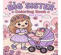 Big Sister Coloring Book bold and easy: Easy, playful coloring pages designed for toddlers and children becoming new big siblings.