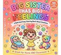 Big Sister Has Big Feelings: A Bold And Easy Educational Coloring Activity For Kids To Handle Feelings Like Love, Jealousy, Anger And Proud With 50 Designs