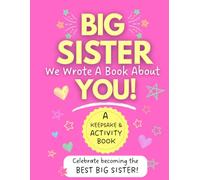 Big Sister, We Wrote A Book About You!: A Keepsake and Activity Book for Big Sisters | Fill-in-the-Blank Memory Book, Coloring Pages, Mazes, Drawing Activities, and Special Messages from Family