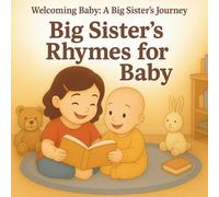 Big Sister's Rhymes for Baby: Perfect for Sibling Bonding, Gifting, and Bedtime Routines for Toddlers and Babies