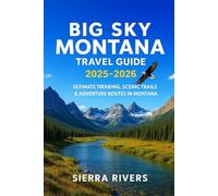 BIG SKY MONTANA TRAVEL GUIDE 2025-2026: Ultimate Trekking, Scenic Trails & Adventure Routes In Montana