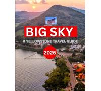 BIG SKY & YELLOW STONE (U.S.A) TRAVEL GUIDE 2026: How to get to big sky, Itinerary, Top Attractions, Accomodations, where to Eat and Local etiquette.