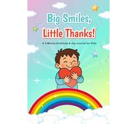 Big Smiles, Little Thanks!: A 3-Minute Gratitude & Joy Journal for Kids