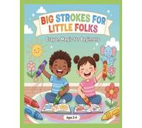 Big Strokes for Little Folks: Big Outlines or Crayon Magic for Beginners