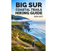 Big Sur Coastal Trails Hiking Guide 2026-2027: Expert Trail Navigation, Maps, Gear Advice, Itineraries, and Cultural Insights for Every Hiker