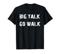 Big Talk Go Walk Funny Daying Maglietta