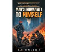 Big Tech Industry Ongoing War Crimes Against Humanity and Humanism "Man's inhumanity to himself": War Crimes Against Humanity