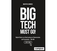 Big Tech Must Go!: Digital Giants are Destroying our Democracies and Economies - We Will Stop Them