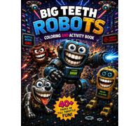 Big Teeth Robots: Coloring & Activity Book for Kids Ages 4-8