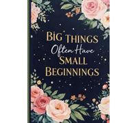 Big Things Often Have Small Beginnings: Funny, Cute, Motivational Gift Notebook Journal for Friends and Family