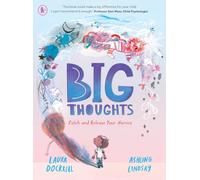Big Thoughts: Catch and Release Your Worries: A picture book about managing emotions, feelings and worries, with hints and tips for children and parents. For ages 4-7
