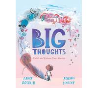Big Thoughts: Catch and Release Your Worries : A reassuring picture book about managing emotions, feelings and worries, with hints and tips for ... for children and parents. For ages 4, 5, 6, 7