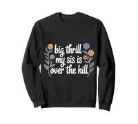 Big Thrill My Sis Is Over The Hill Birthday Humor Roast - Felpa
