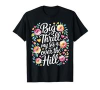 Big Thrill My Sis Is Over The Hill Birthday Humor Roast Maglietta