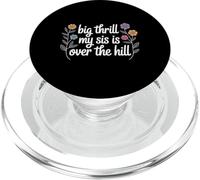 Big Thrill My Sis Is Over The Hill Birthday Humor Roast - PopSockets PopGrip per MagSafe