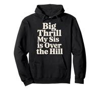 Big Thrill My Sis Is Over The Hill - Felpa con Cappuccio
