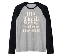 Big Thrill My Sis Is Over The Hill - Maglia con Maniche Raglan