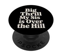 Big Thrill My Sis Is Over The Hill - PopSockets PopGrip Adesivo