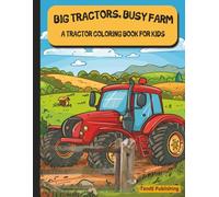 BIG TRACTORS, BUSY FARMS: A Tractor Coloring Book for Kids