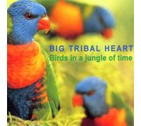 Big Tribal Heart - Birds in a Jungle of Time