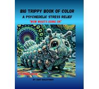 Big tripy book of coloring: A psychedelic stress relief