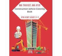 Big Trucks, Big Fun: Construction Vehicle Coloring Book for Kids Ages 2-5