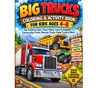 BIG TRUCKS COLORING & ACTIVITY BOOK FOR KIDS AGES 4-8: Fun Trucks to Color, Trace, Match, Count & Complete - Construction Trucks, Monster Trucks, Dump Trucks & More