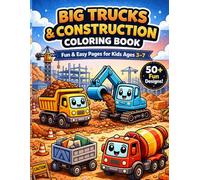 Big Trucks & Construction Coloring Book for Kids Ages 3-7: Fun and Easy Coloring Pages with Dump Trucks, Bulldozers, Excavators, and More for Boys and Girls