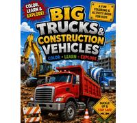 Big Trucks & Construction Vehicle Activities: Color • Learn • Explore: Color, Learn & Explore: A Fun Coloring and Activity Book for Kids Ages 4-8