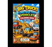 Big Trucks & Construction Vehicles Coloring Book for Kids: 30 Fun and Easy Coloring Pages Featuring Excavators, Bulldozers, Dump Trucks, Cranes, Cement Mixers, and More for Boys & Girls Ages 4-8