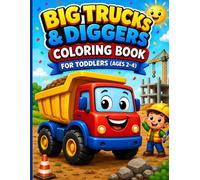 Big Trucks & Diggers Coloring Book for Toddlers: Easy and Fun Construction Vehicle Coloring Pages for Kids Ages 2-4 with Dump Trucks, Excavators, Bulldozers, Cranes & More