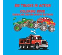 Big Trucks In Action Coloring Book: Explore and Color the world of Big Trucks