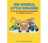 Big Trucks, Little Builders: A Trucks & Construction Coloring Book for Toddlers Ages 2-4