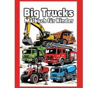 Big Trucks Malbuch für Kinder: Große Lkw, Bagger & Traktoren zum Ausmalen