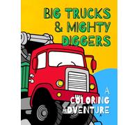 Big Trucks & Mighty Diggers: A Coloring Adventure