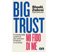 Big Trust. Mi fido di me. Il metodo delle quattro A per costruire