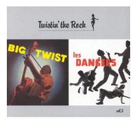 Big Twist - Twistin' The Rock : Big Twist & Les Dangers