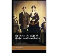 Big Uncle: The Saga of Martin Van Buren Bates