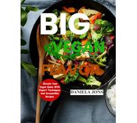 BIG VEGAN FLAVOR: ELEVATE YOUR VEGAN GAME WITH EXPERT TECHNIQUES AND IRRESISTIBLE RECIPES