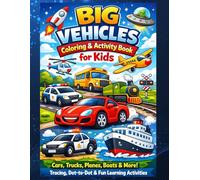 Big Vehicles Coloring & Activity Book for Kids: A Fun and Educational Activity Book with Coloring Pages, Line Tracing, Letter Practice, and Dot-to-Dot for Toddlers and Preschoolers