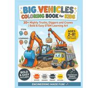 Big Vehicles Coloring Book for Kids: 30+ Mighty Construction Trucks, Diggers and Cranes | Bold & Easy STEM Learning Art for Toddlers and Preschoolers (Ages 2-8)